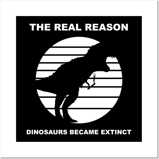 the real reason dinosaurs became extinct Wall Art by Horisondesignz